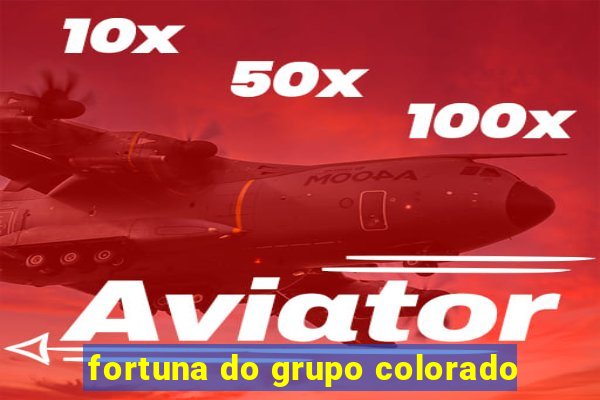 fortuna do grupo colorado